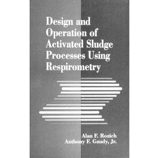 Design and Operation of Activated Sludge Processes Using Respirometry