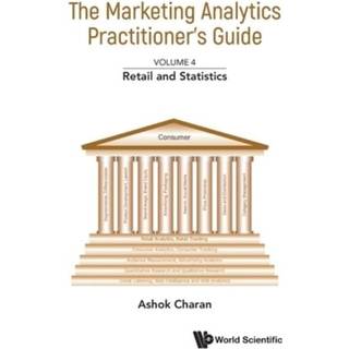 Marketing Analytics Practitioner's Guide, The - Volume 4: Retail And Statistics
