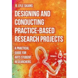 Designing and Conducting Practice-Based Research Projects