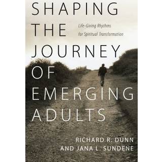 Shaping the Journey of Emerging Adults – Life–Giving Rhythms for Spiritual Transformation