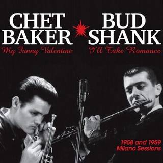 Chet Baker & Bud Shank - 1958 And 1959 Milano Sessions