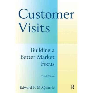 Customer Visits: Building a Better Market Focus