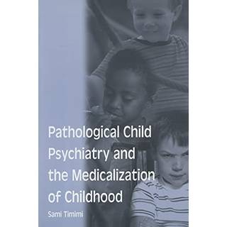Pathological Child Psychiatry and the Medicalization of Childhood