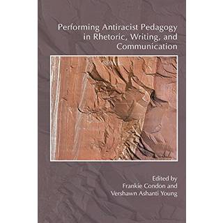 Performing Antiracist Pedagogy in Rhetoric, Writing, and Communication