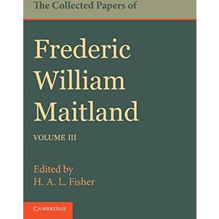 The Collected Papers of Frederic William Maitland: Volume 3
