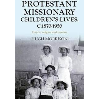 Protestant Missionary Children's Lives, C.1870-1950