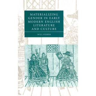 Materializing Gender in Early Modern English Literature and Culture