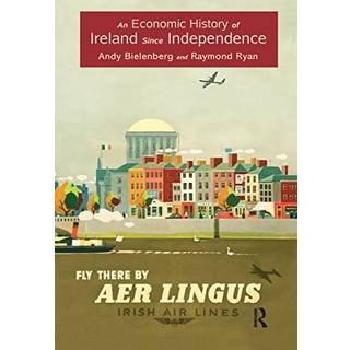 An Economic History of Ireland Since Independence