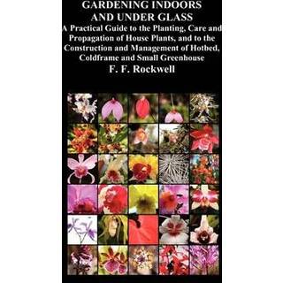Gardening Indoors and Under Glass