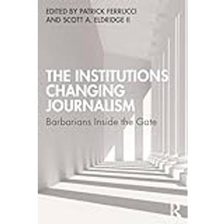 The Institutions Changing Journalism