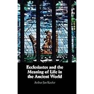 Ecclesiastes and the Meaning of Life in the Ancient World