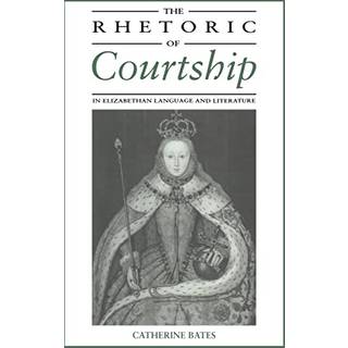 The Rhetoric of Courtship in Elizabethan Language and Literature