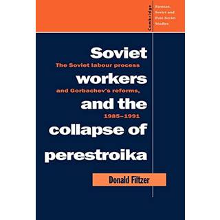 Soviet Workers and the Collapse of Perestroika