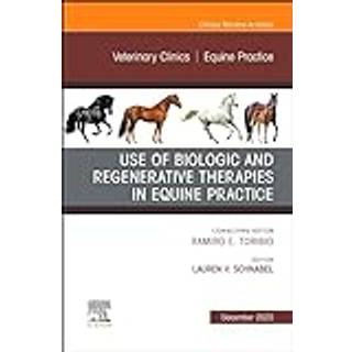 Use of Biologic and Regenerative Therapies in Equine Practice, An Issue of Veterinary Clinics of North America: Equine Practice