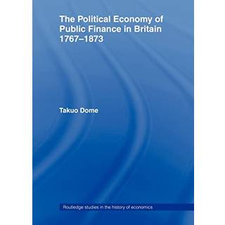 Political Economy of Public Finance in Britain, 1767-1873