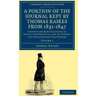 A Portion of the Journal Kept by Thomas Raikes, Esq., from 1831–1847