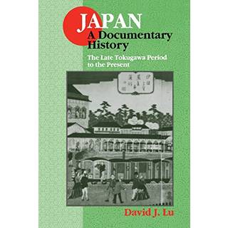 Japan: A Documentary History: Vol 2: The Late Tokugawa Period to the Present