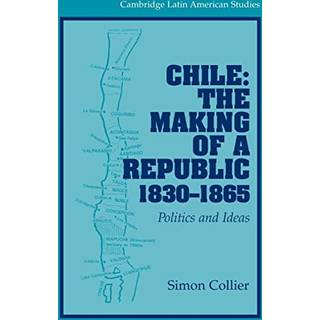 Chile: The Making of a Republic, 1830–1865