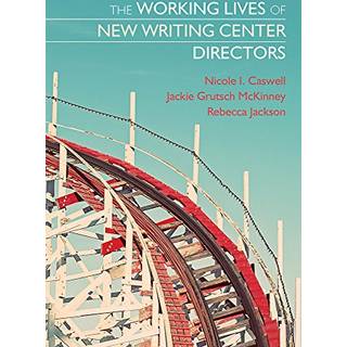 The Working Lives of New Writing Center Directors