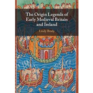 The Origin Legends of Early Medieval Britain and Ireland