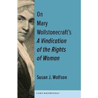 On Mary Wollstonecraft's A Vindication of the Rights of Woman