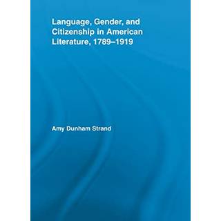 Language, Gender, and Citizenship in American Literature, 1789-1919