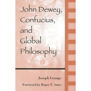 John Dewey, Confucius, and Global Philosophy