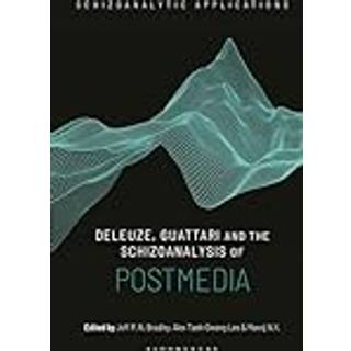 Deleuze, Guattari and the Schizoanalysis of Postmedia