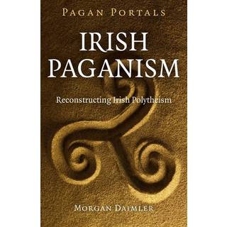 Pagan Portals – Irish Paganism – Reconstructing Irish Polytheism