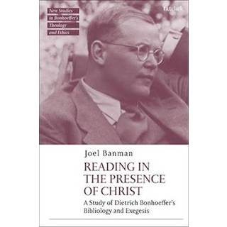 Reading in the Presence of Christ: A Study of Dietrich Bonhoeffer's Bibliology and Exegesis