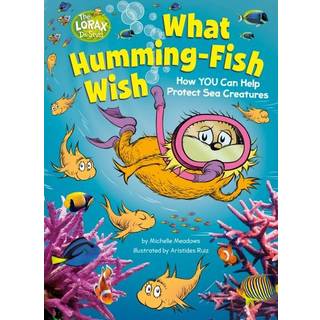 What Humming-Fish Wish: How YOU Can Help Protect Sea Creatures