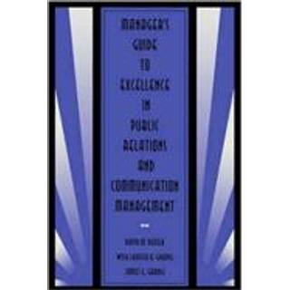 Manager's Guide to Excellence in Public Relations and Communication Management