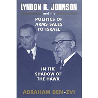 Lyndon B. Johnson and the Politics of Arms Sales to Israel