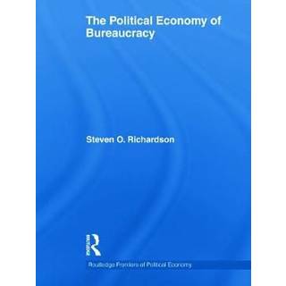 The Political Economy of Bureaucracy (4, 2013) | Steven Richardson