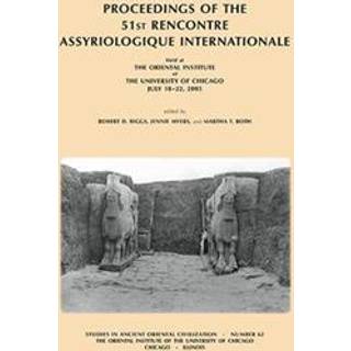 Proceedings of the 51st Rencontre Assyriologique Internationale, Held at the Oriental Institute of the University of Chicago, July 18-22, 2005.