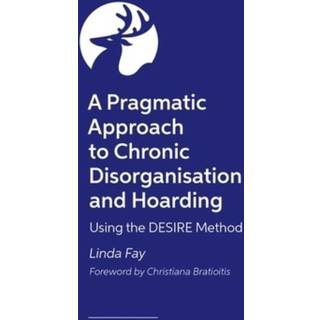 A Pragmatic Approach to Chronic Disorganisation and Hoarding