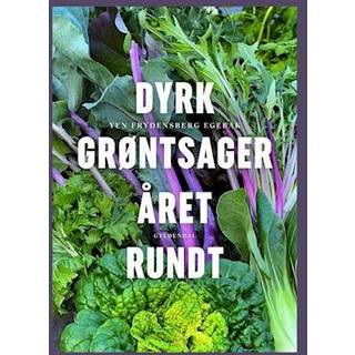 Yen Frydensberg Egebak - Dyrk grøntsager året rundt