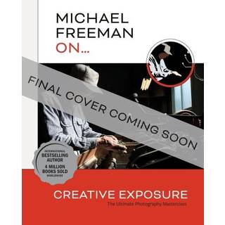 Michael Freeman On... Creative Exposure