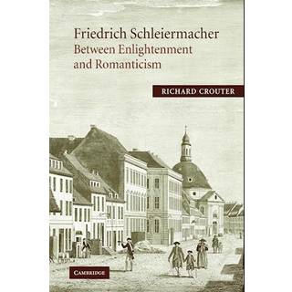 Friedrich Schleiermacher: Between Enlightenment and Romanticism