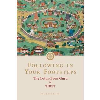 Following in Your Footsteps, Volume III: The Lotus-Born Guru in Tibet