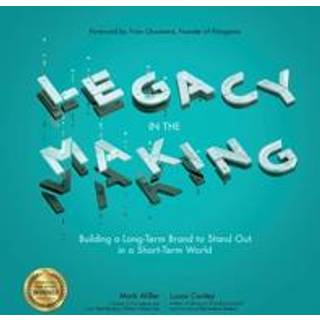 Legacy in the Making: Building a Long-Term Brand to Stand Out in a Short-Term World