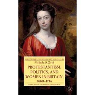 Protestantism, Politics, and Women in Britain, 1660-1714