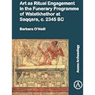 Art as Ritual Engagement in the Funerary Programme of Watetkhethor at Saqqara, C. 2345 BC