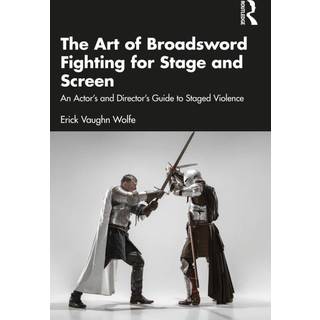 The Art of Broadsword Fighting for Stage and Screen
