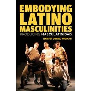 Embodying Latino Masculinities