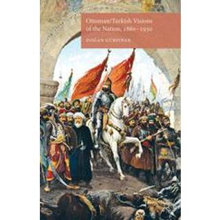 Ottoman/Turkish Visions of the Nation, 1860-1950