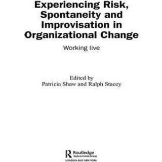 Experiencing Spontaneity, Risk & Improvisation in Organizational Life