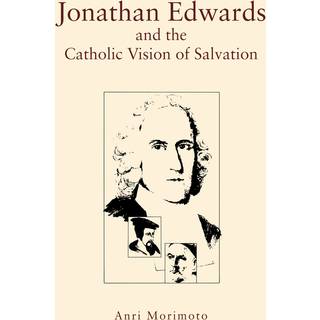 Jonathan Edwards and the Catholic Vision of Salvation