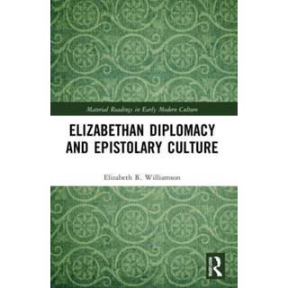 Elizabethan Diplomacy and Epistolary Culture