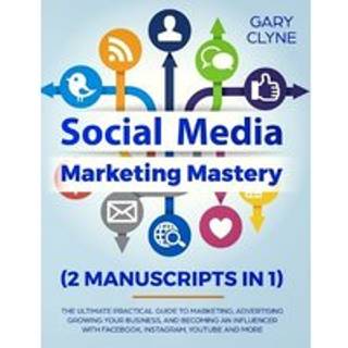 Social Media Marketing Mastery (2 Manuscripts in 1)